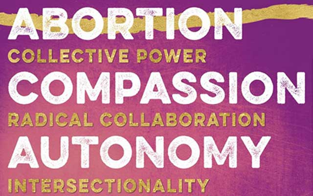 The words ABORTION COLLECTIVE POWER COMPASSION RADICAL COLLABORATION AUTONOMY INTERSECTIONALITY